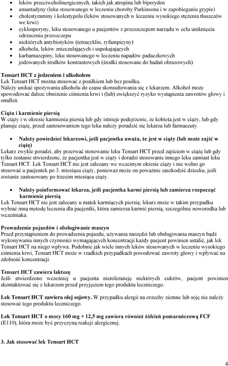 ryfampicyny) alkoholu, leków znieczulających i uspokajających karbamazepiny, leku stosowanego w leczeniu napadów padaczkowych jodowanych środków kontrastowych (środki stosowane do badań obrazowych)