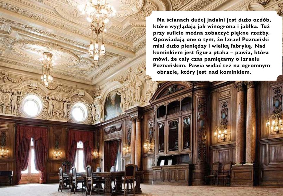 Opowiadają one o tym, że Izrael Poznański miał dużo pieniędzy i wielką fabrykę.