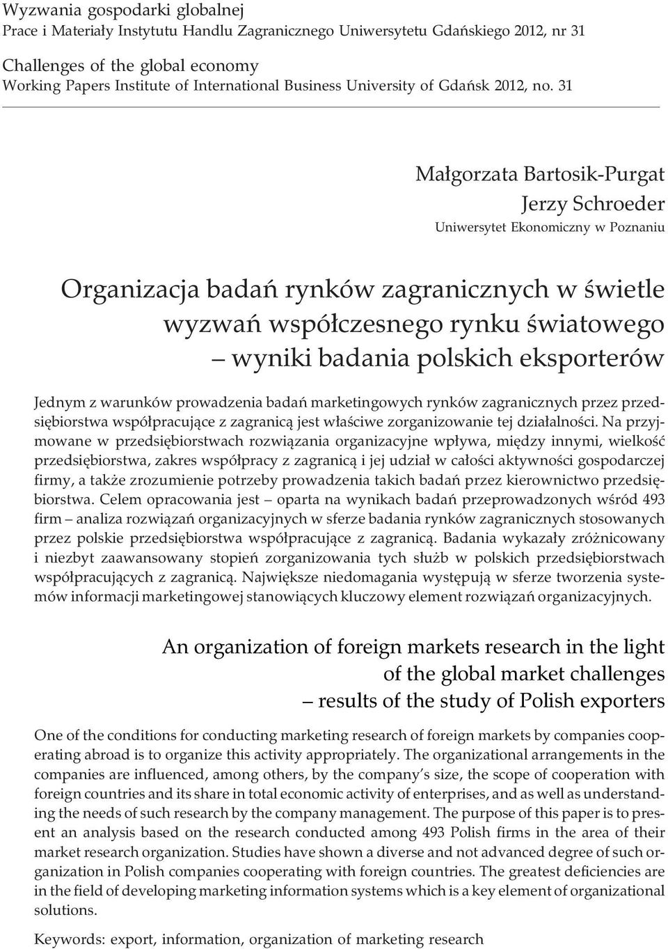 31 Ma³gorzata Bartosik-Purgat Jerzy Schroeder Uniwersytet Ekonomiczny w Poznaniu Organizacja badañ rynków zagranicznych w œwietle wyzwañ wspó³czesnego rynku œwiatowego wyniki badania polskich