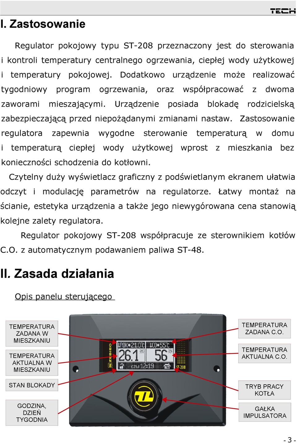 oraz Urządzenie współpracować posiada z blokadę dwoma rodzicielską zabezpieczającą przed niepożądanymi zmianami nastaw.