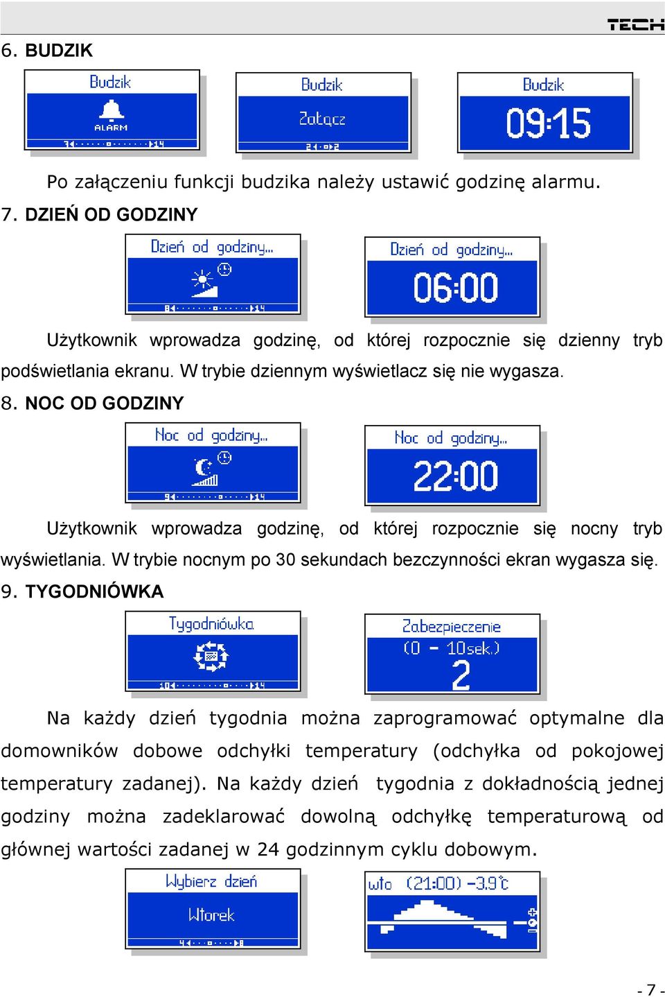 NOC OD GODZINY Użytkownik wprowadza godzinę, od której rozpocznie się nocny tryb wyświetlania. W trybie nocnym po 30 sekundach bezczynności ekran wygasza się. 9.