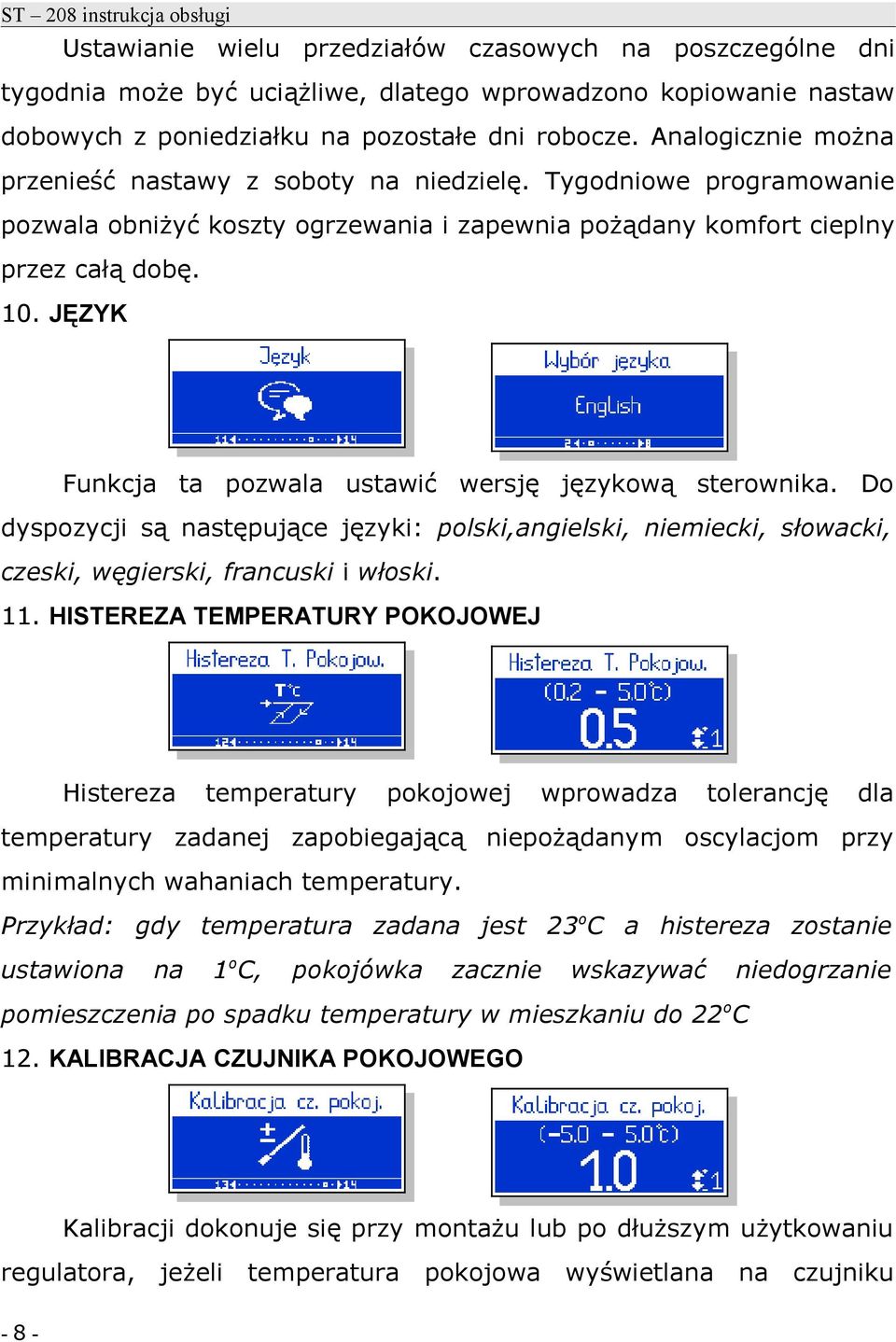 JĘZYK Funkcja ta pozwala ustawić wersję językową sterownika. Do dyspozycji są następujące języki: polski,angielski, niemiecki, słowacki, czeski, węgierski, francuski i włoski. 11.