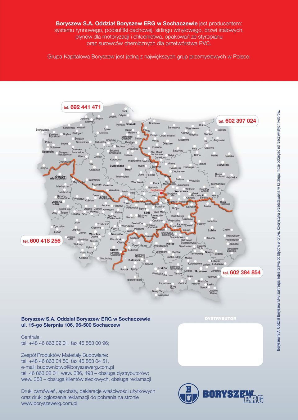 surowców chemicznych dla przetwórstwa PVC. Grupa Kapitałowa Boryszew jest jedną z największych grup przemysłowych w Polsce. tel. 600 418 256 tel. 692 441 471  Oddział Boryszew ERG w Sochaczewie ul.