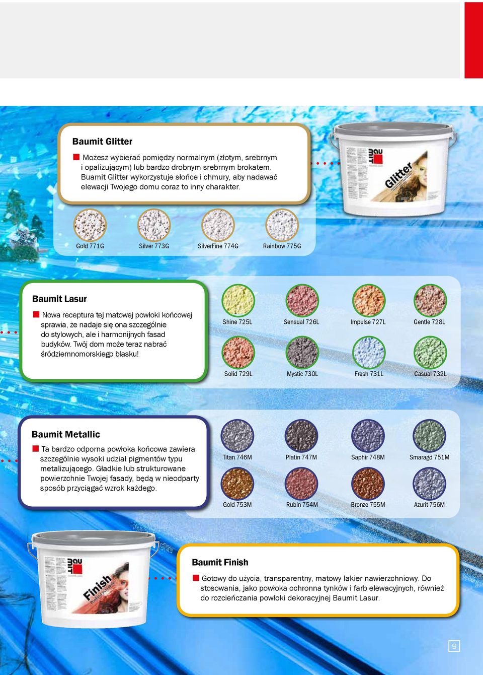 Gold 771G Silver 773G SilverFine 774G Rainbow 775G Baumit Lasur Nowa receptura tej matowej powłoki końcowej sprawia, że nadaje się ona szczególnie do stylowych, ale i harmonijnych fasad budyków.