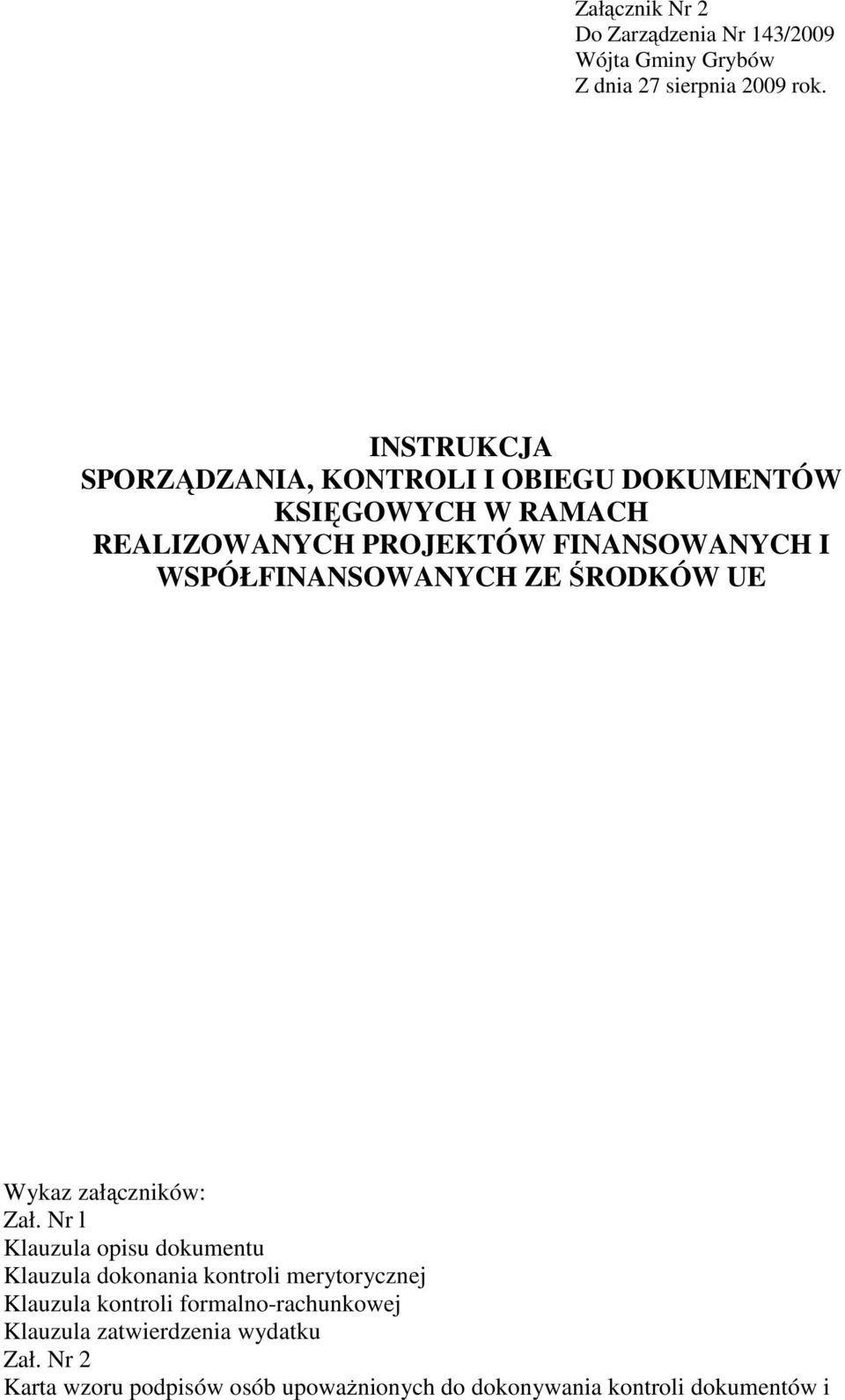WSPÓŁFINANSOWANYCH ZE ŚRODKÓW UE Wykaz załączników: Zał.