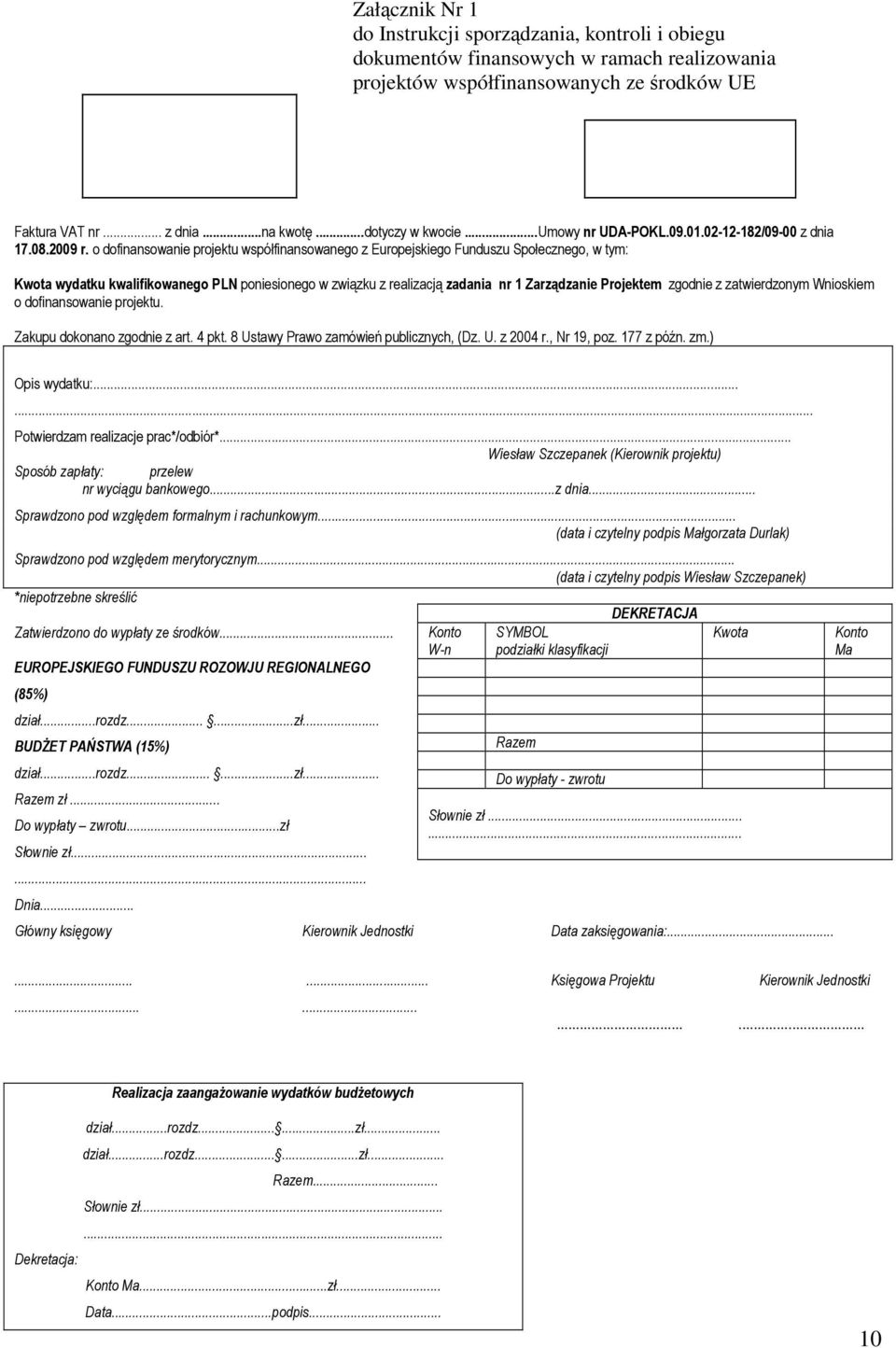 o dofinansowanie projektu współfinansowanego z Europejskiego Funduszu Społecznego, w tym: Kwota wydatku kwalifikowanego PLN poniesionego w związku z realizacją zadania nr 1 Zarządzanie Projektem