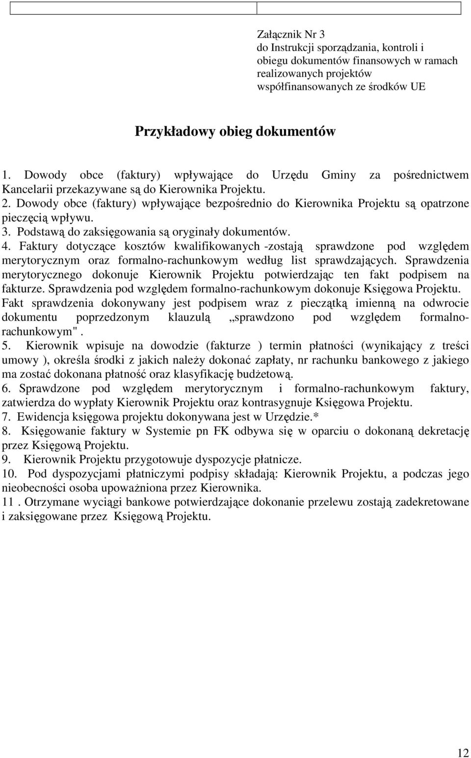 Dowody obce (faktury) wpływające bezpośrednio do Kierownika Projektu są opatrzone pieczęcią wpływu. 3. Podstawą do zaksięgowania są oryginały dokumentów. 4.