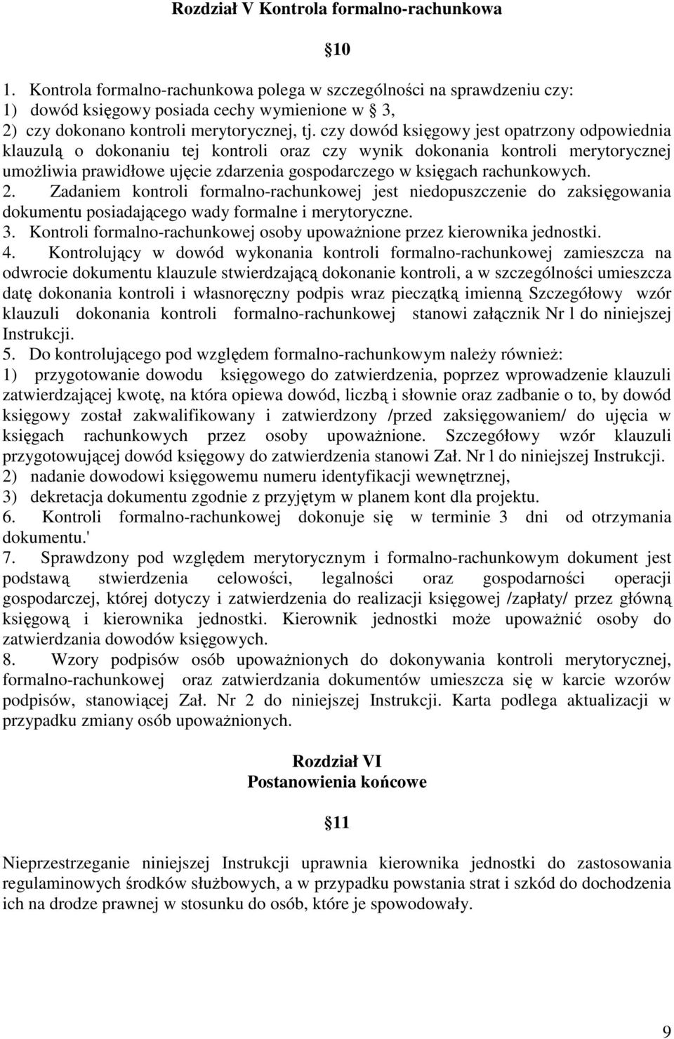 czy dowód księgowy jest opatrzony odpowiednia klauzulą o dokonaniu tej kontroli oraz czy wynik dokonania kontroli merytorycznej umoŝliwia prawidłowe ujęcie zdarzenia gospodarczego w księgach