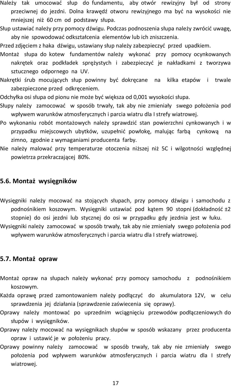 Przed zdjęciem z haka dźwigu, ustawiany słup należy zabezpieczyć przed upadkiem.