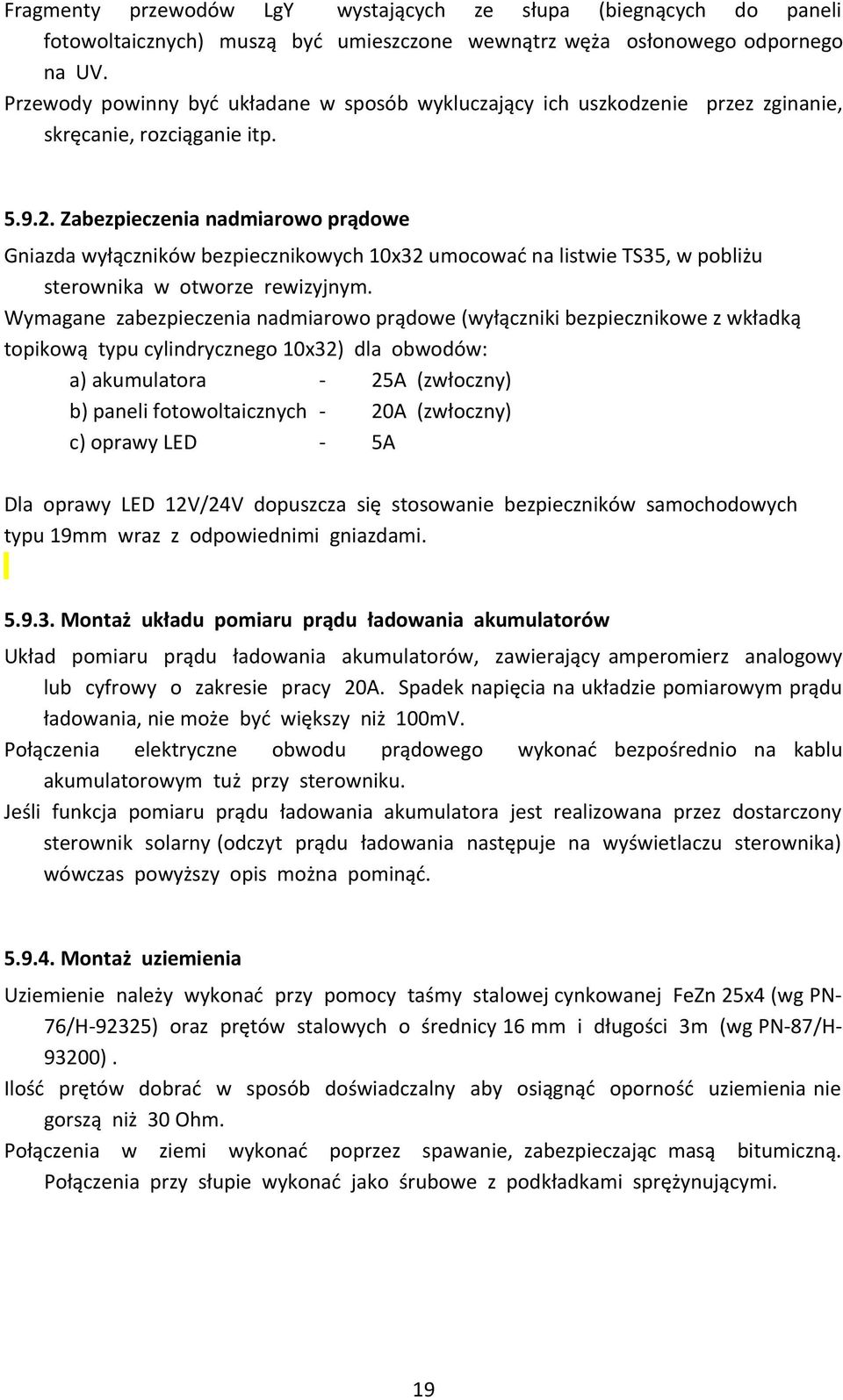 Zabezpieczenia nadmiarowo prądowe Gniazda wyłączników bezpiecznikowych 10x32 umocować na listwie TS35, w pobliżu sterownika w otworze rewizyjnym.