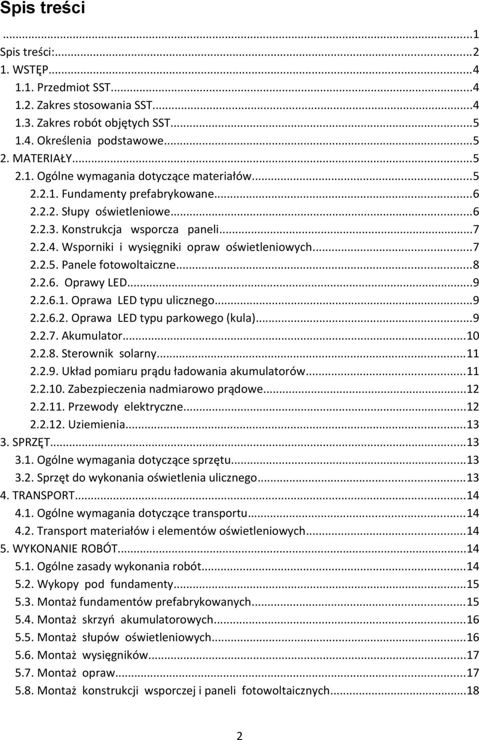 2.6. Oprawy LED...9 2.2.6.1. Oprawa LED typu ulicznego...9 2.2.6.2. Oprawa LED typu parkowego (kula)...9 2.2.7. Akumulator...10 2.2.8. Sterownik solarny...11 2.2.9. Układ pomiaru prądu ładowania akumulatorów.