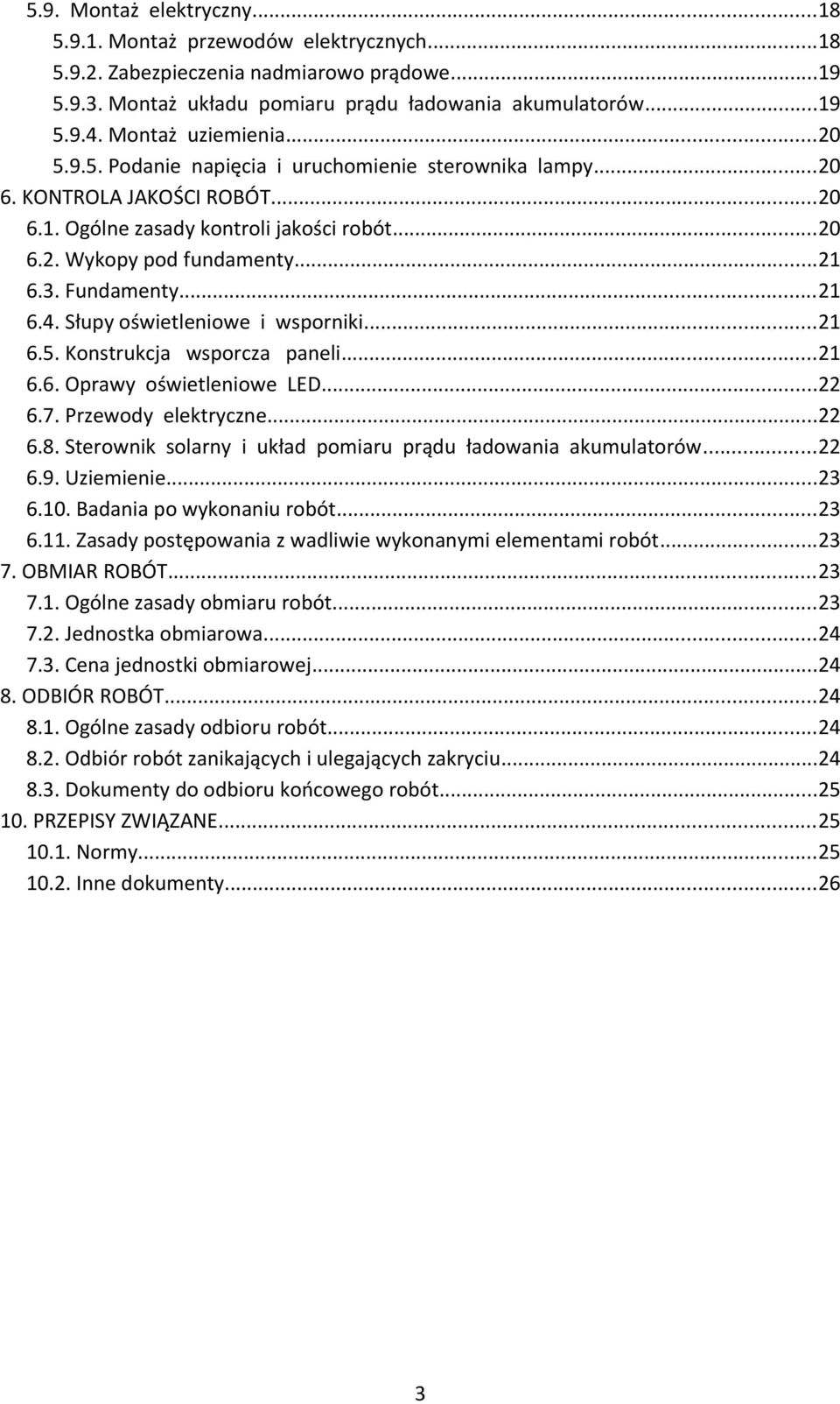 Fundamenty...21 6.4. Słupy oświetleniowe i wsporniki...21 6.5. Konstrukcja wsporcza paneli...21 6.6. Oprawy oświetleniowe LED...22 6.7. Przewody elektryczne...22 6.8.