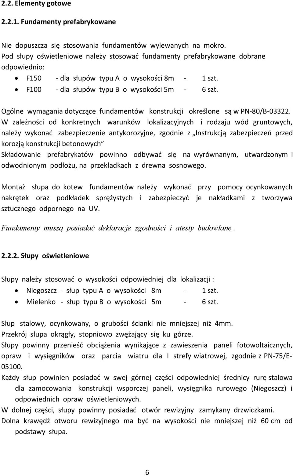 Ogólne wymagania dotyczące fundamentów konstrukcji określone są w PN-80/B-03322.