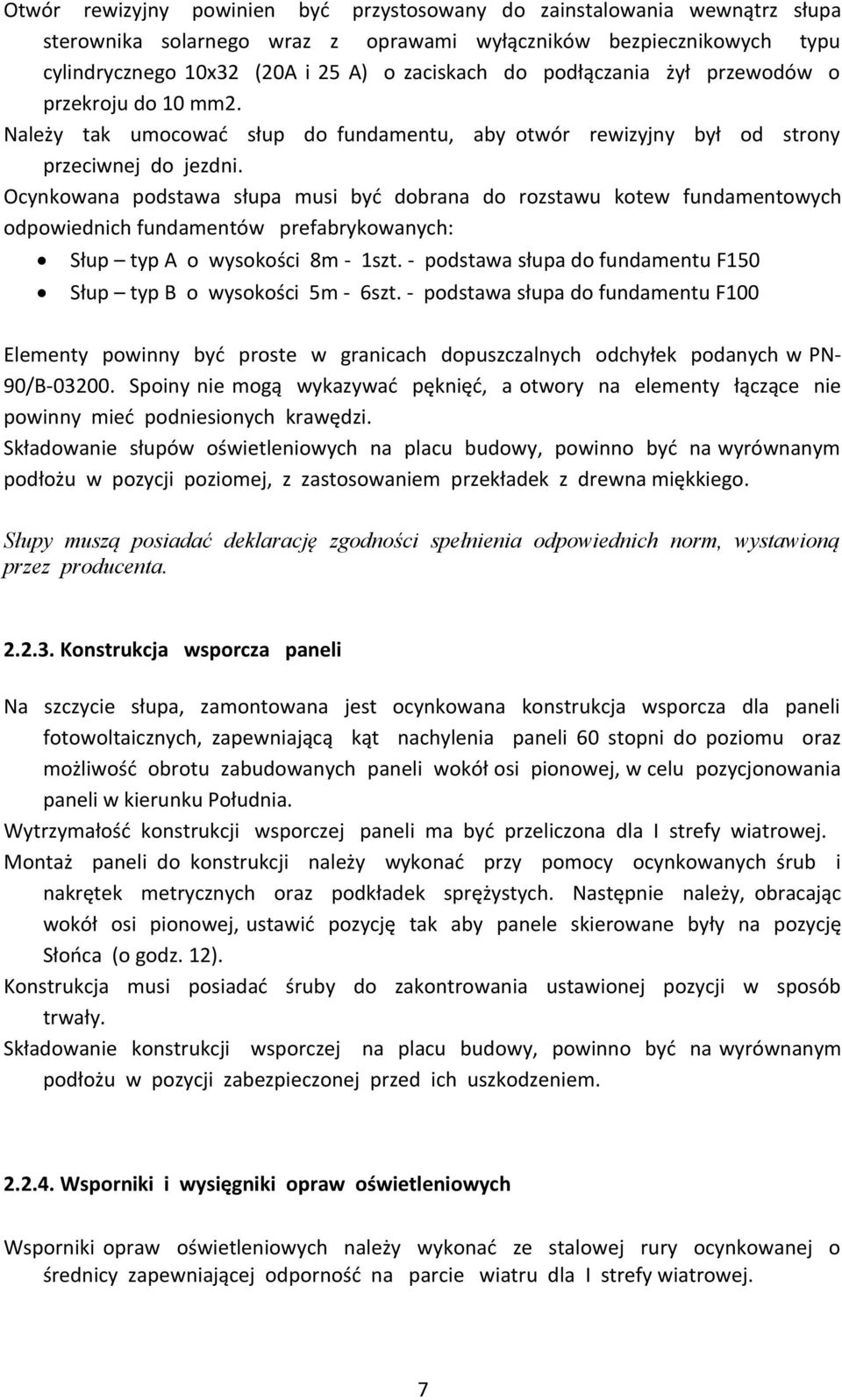 Ocynkowana podstawa słupa musi być dobrana do rozstawu kotew fundamentowych odpowiednich fundamentów prefabrykowanych: Słup typ A o wysokości 8m - 1szt.