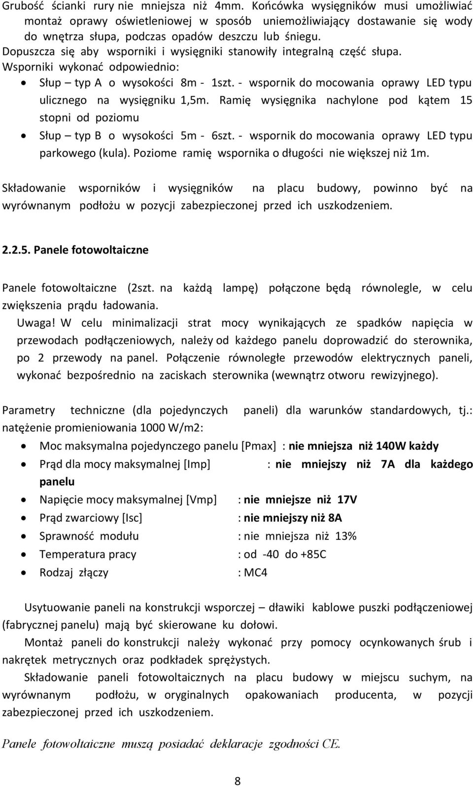 Dopuszcza się aby wsporniki i wysięgniki stanowiły integralną część słupa. Wsporniki wykonać odpowiednio: Słup typ A o wysokości 8m - 1szt.