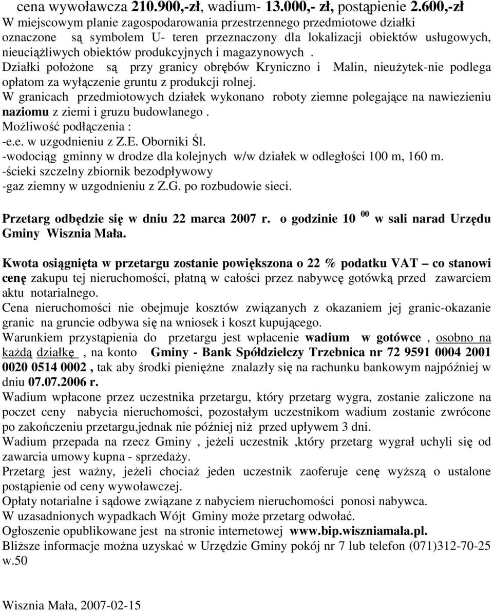 i magazynowych. Działki połoŝone są przy granicy obrębów Kryniczno i Malin, nieuŝytek-nie podlega opłatom za wyłączenie gruntu z produkcji rolnej.