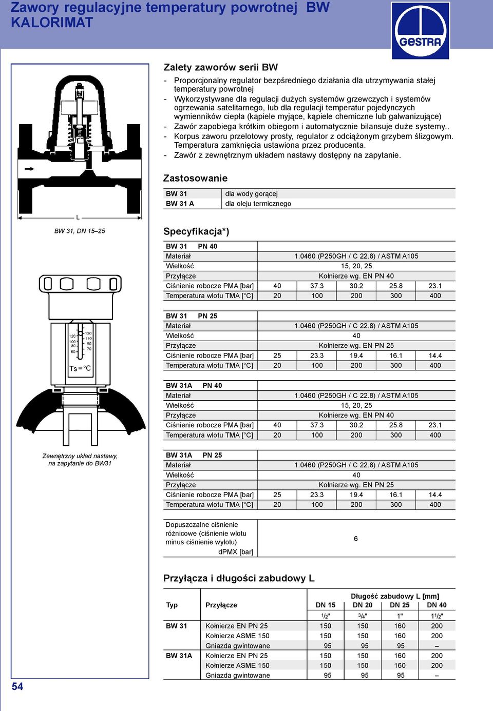 zapobiega krótkim obiegom i automatycznie bilansuje du e systemy.. Korpus zaworu przelotowy prosty, regulator z odci onym grzybem lizgowym. Temperatura zamkni cia ustawiona przez producenta.