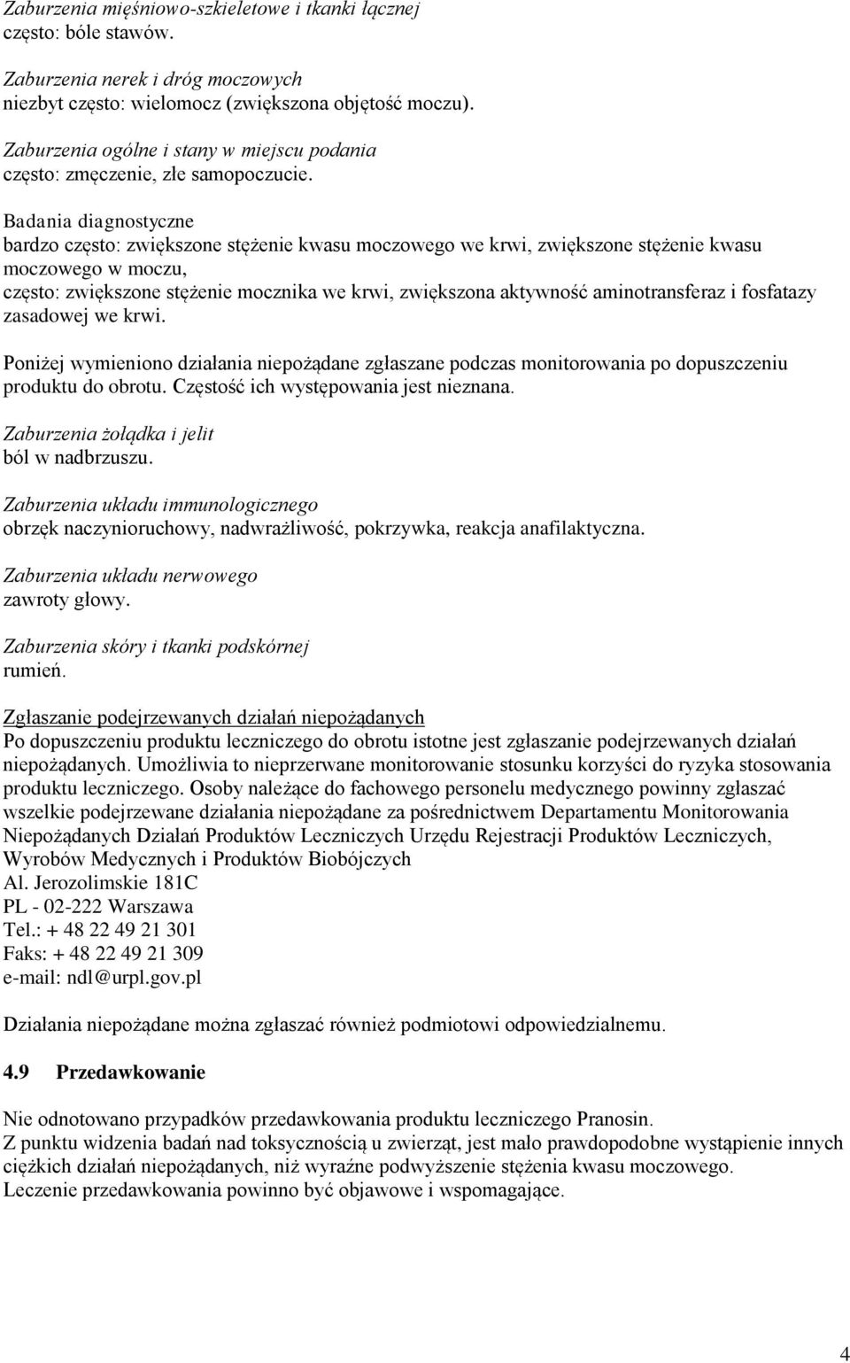 Badania diagnostyczne bardzo często: zwiększone stężenie kwasu moczowego we krwi, zwiększone stężenie kwasu moczowego w moczu, często: zwiększone stężenie mocznika we krwi, zwiększona aktywność