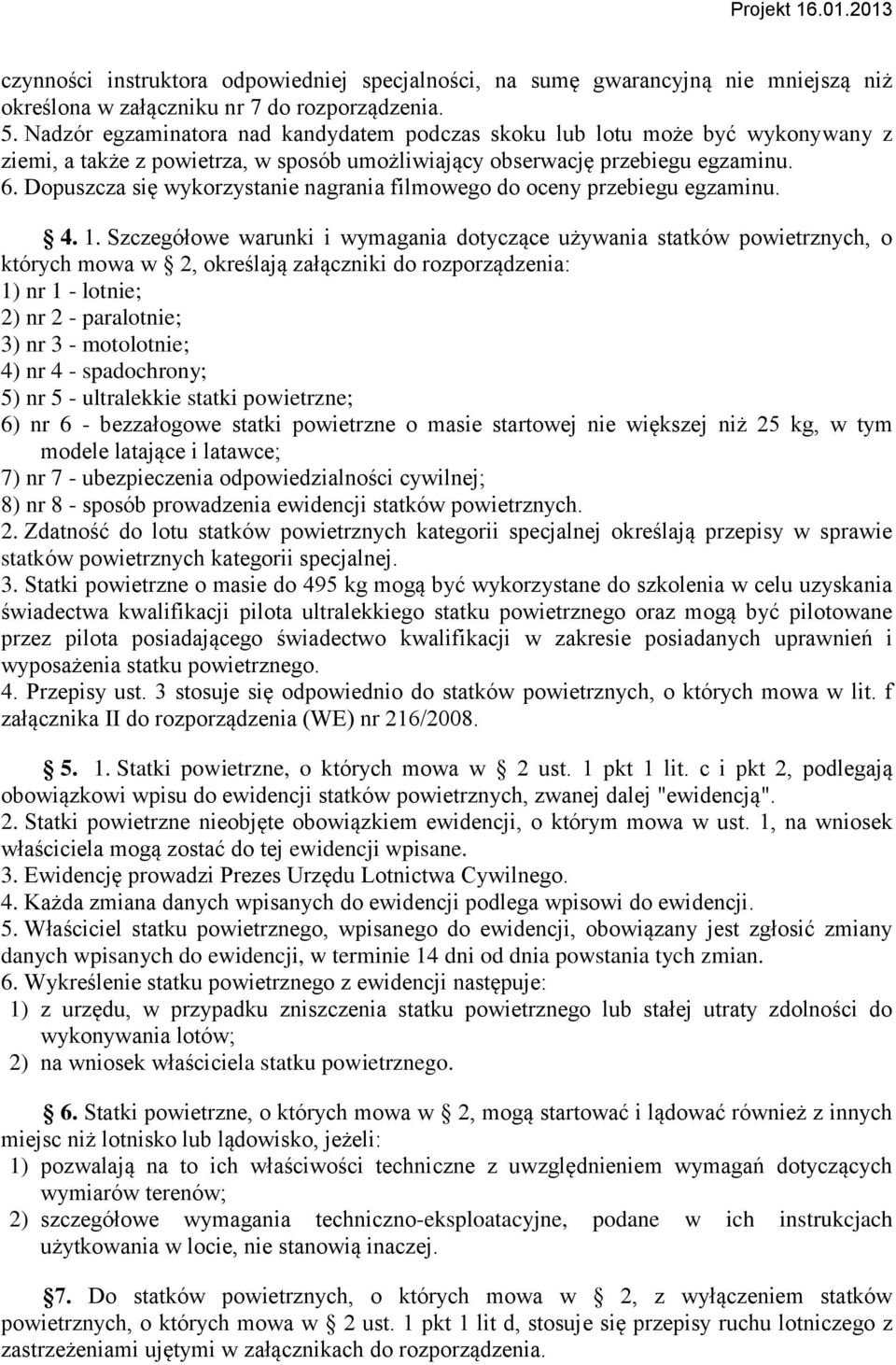 Dopuszcza się wykorzystanie nagrania filmowego do oceny przebiegu egzaminu. 4. 1.