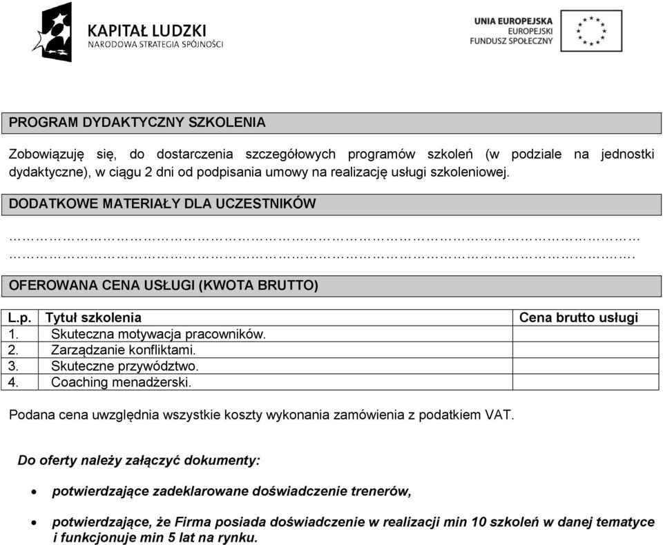 Zarządzanie konfliktami. 3. Skuteczne przywództwo. 4. Coaching menadżerski. Cena brutto usługi Podana cena uwzględnia wszystkie koszty wykonania zamówienia z podatkiem VAT.