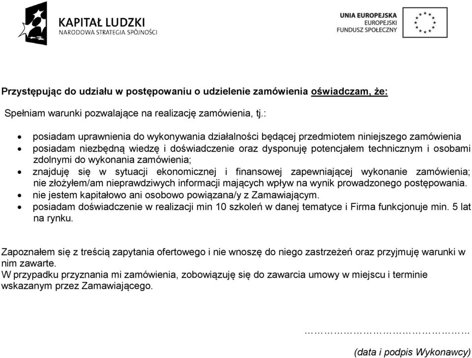 wykonania zamówienia; znajduję się w sytuacji ekonomicznej i finansowej zapewniającej wykonanie zamówienia; nie złożyłem/am nieprawdziwych informacji mających wpływ na wynik prowadzonego postępowania.