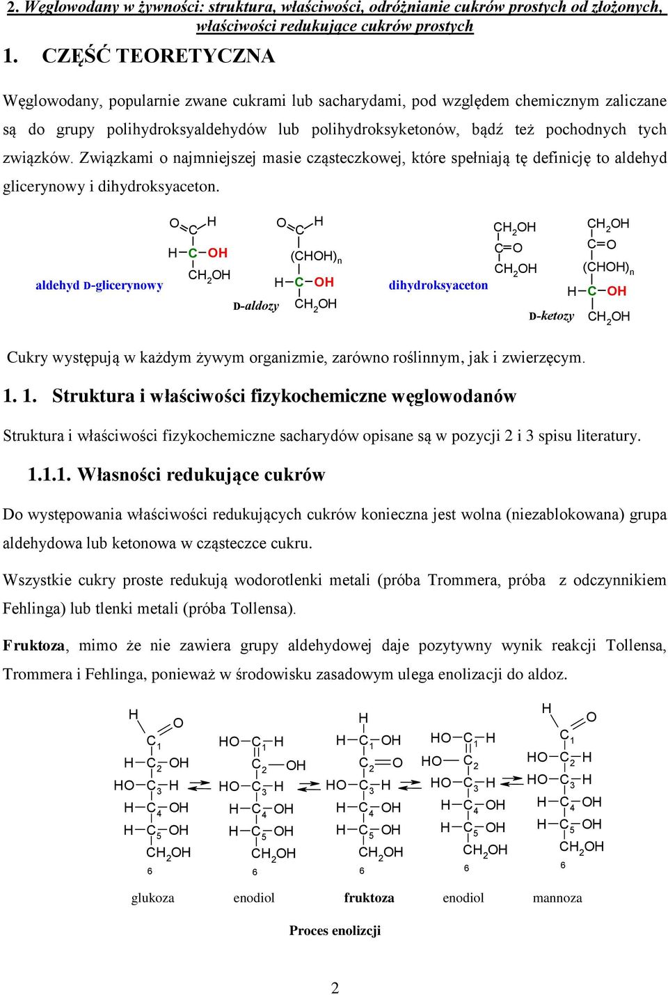 aldehyd D-glicerynowy C C C (C) n C 2 C D-aldozy C 2 C 2 C C 2 dihydroksyaceton D-ketozy C 2 C (C) n C C 2 Cukry występują w każdym żywym organizmie, zarówno roślinnym, jak i zwierzęcym. 1.