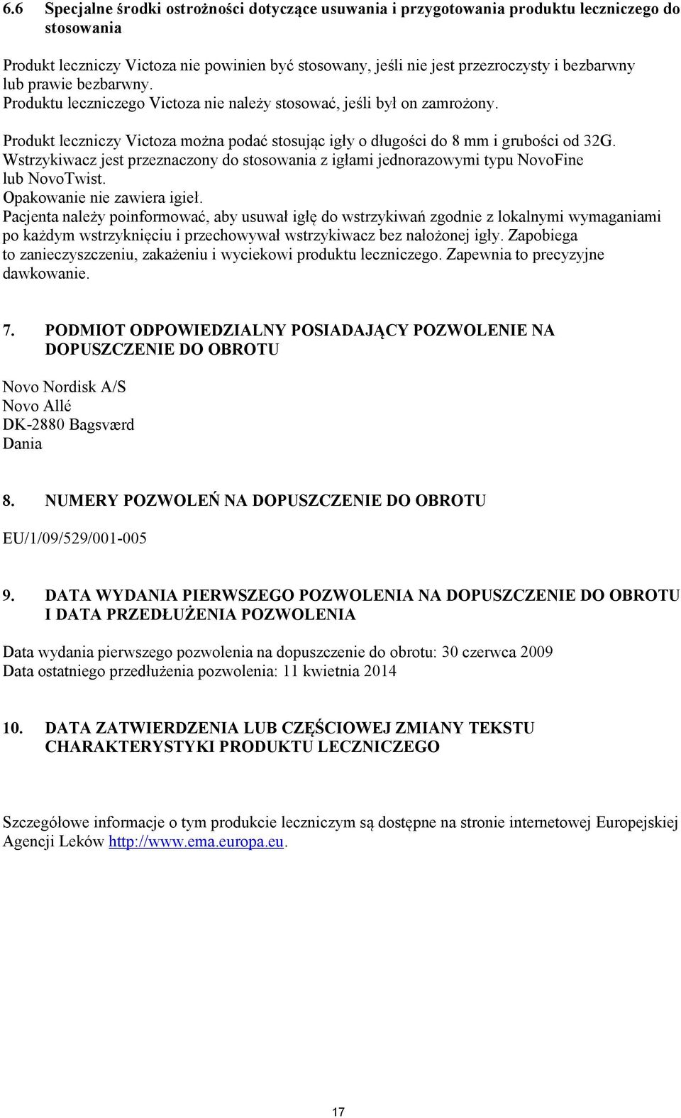 Wstrzykiwacz jest przeznaczony do stosowania z igłami jednorazowymi typu NovoFine lub NovoTwist. Opakowanie nie zawiera igieł.