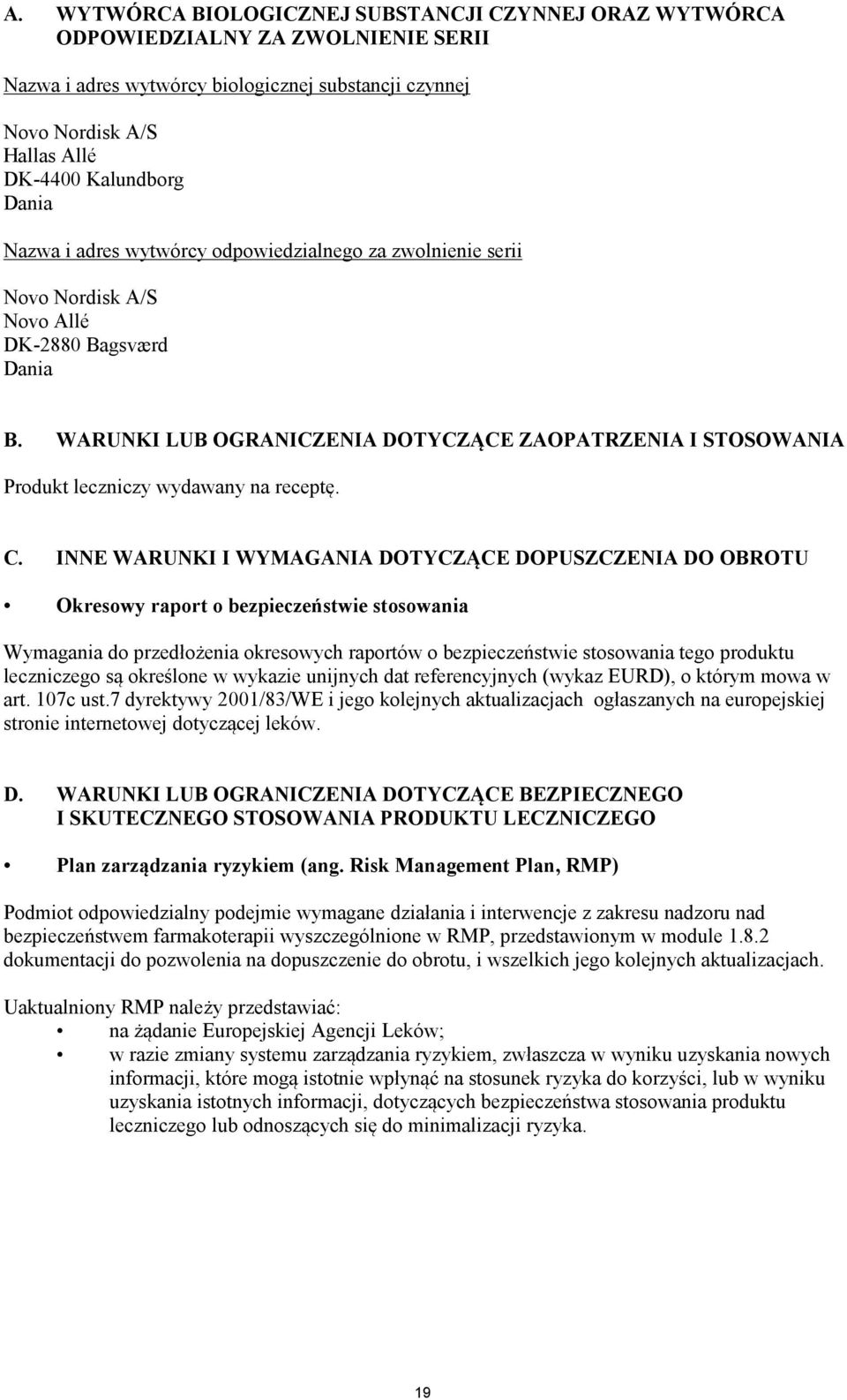 WARUNKI LUB OGRANICZENIA DOTYCZĄCE ZAOPATRZENIA I STOSOWANIA Produkt leczniczy wydawany na receptę. C.