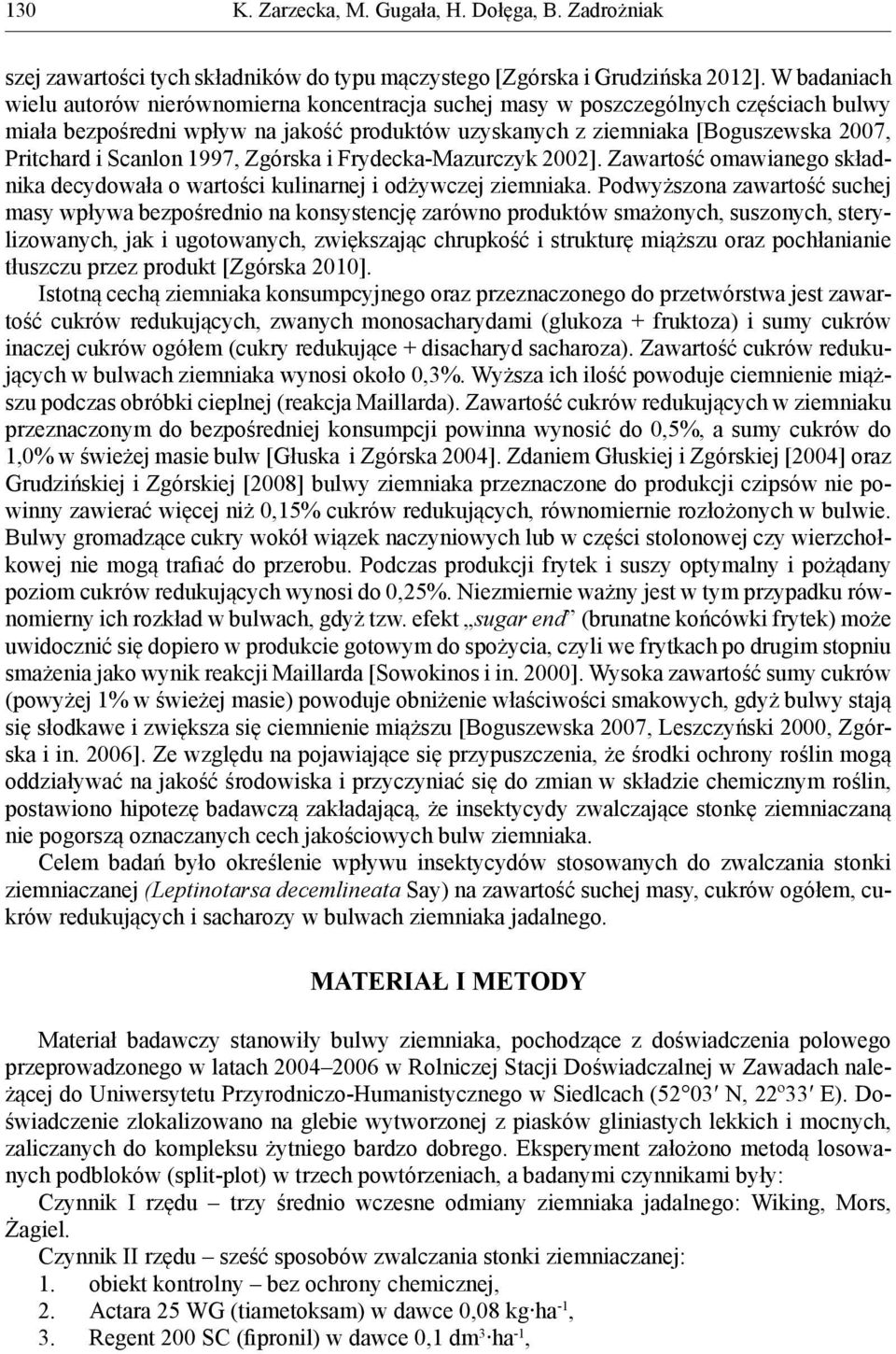 Scanlon 1997, Zgórska i Frydecka-Mazurczyk 2002]. Zawartość omawianego składnika decydowała o wartości kulinarnej i odżywczej ziemniaka.