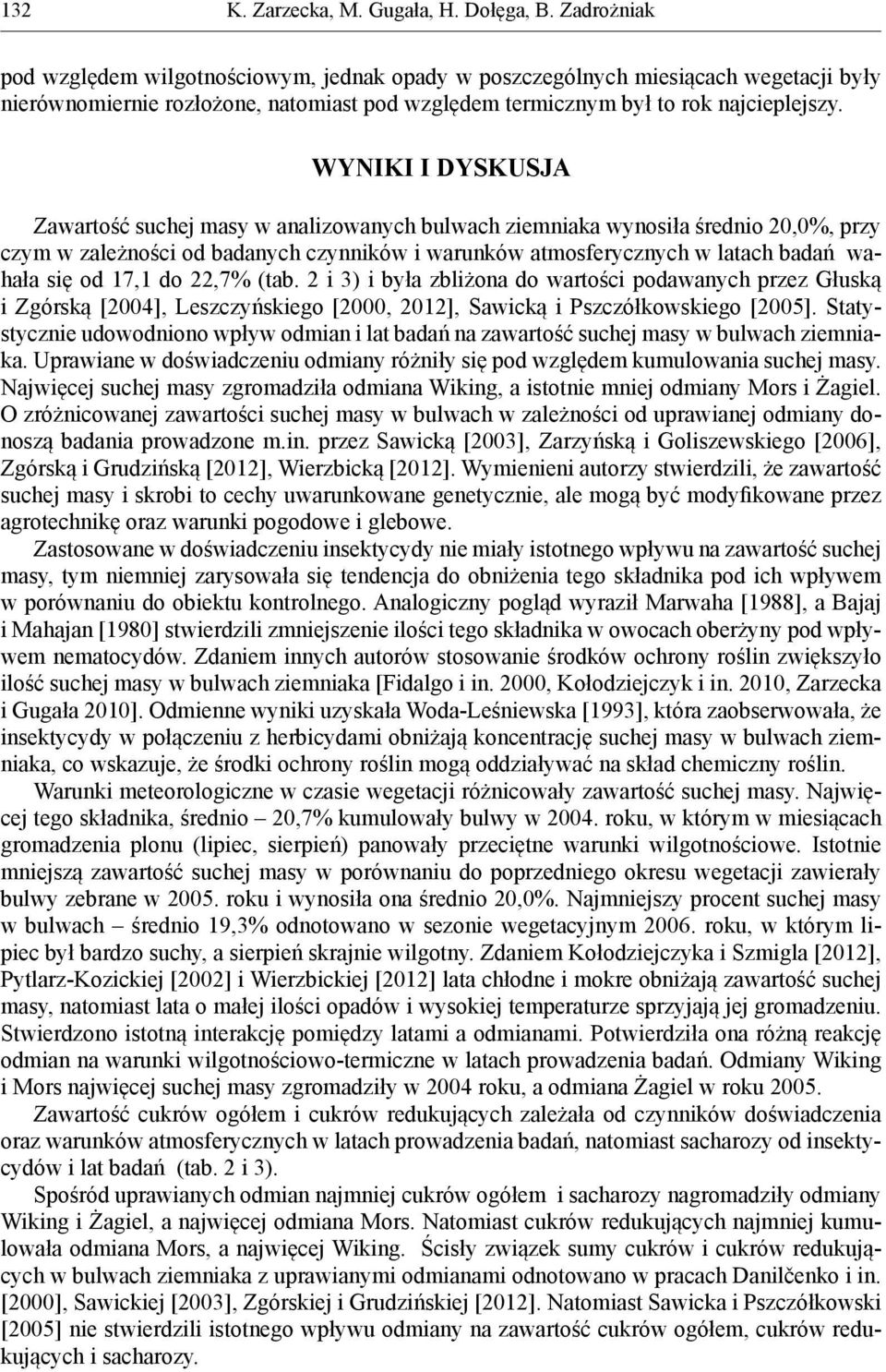 17,1 do 22,7% (tab. 2 i 3) i była zbliżona do wartości podawanych przez Głuską i Zgórską [2004], Leszczyńskiego [2000, 2012], Sawicką i Pszczółkowskiego [2005].