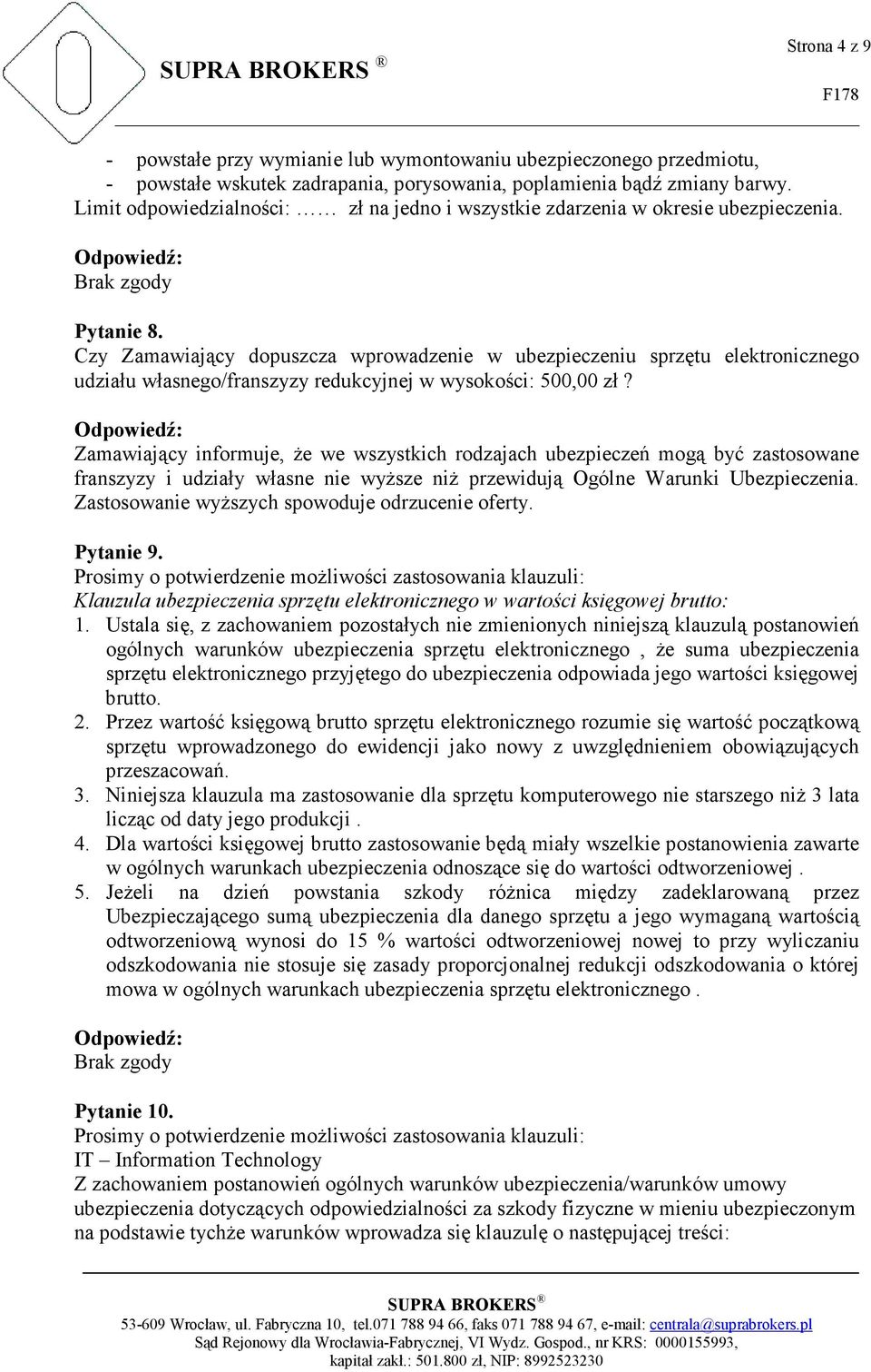 Czy Zamawiający dopuszcza wprowadzenie w ubezpieczeniu sprzętu elektronicznego udziału własnego/franszyzy redukcyjnej w wysokości: 500,00 zł?