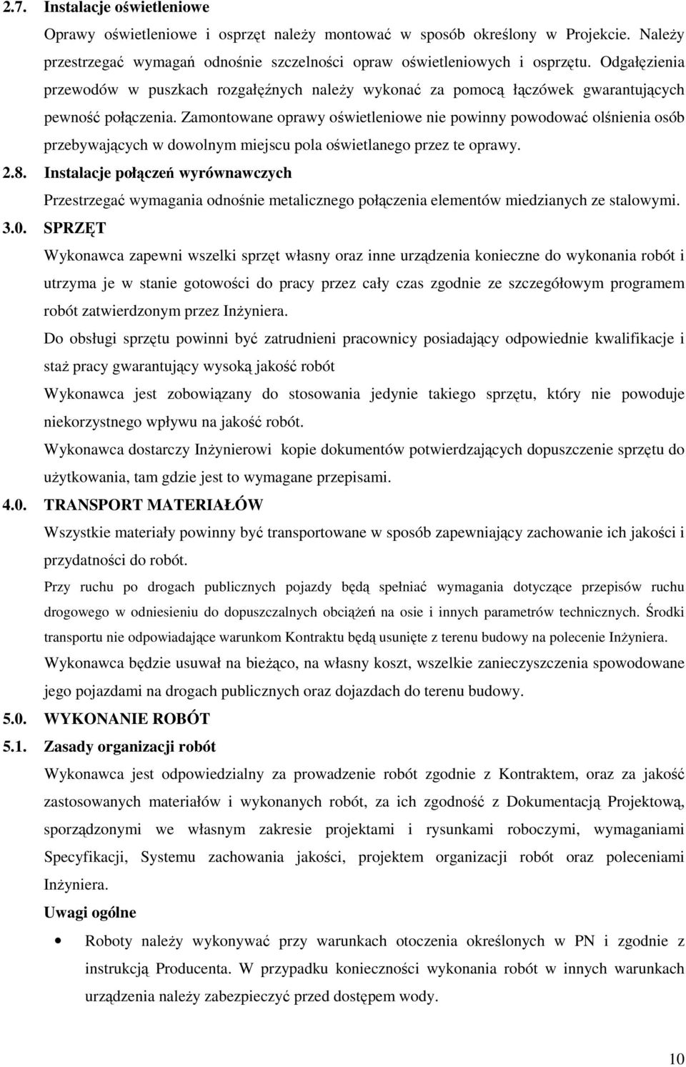 Zamontowane oprawy oświetleniowe nie powinny powodować olśnienia osób przebywających w dowolnym miejscu pola oświetlanego przez te oprawy. 2.8.