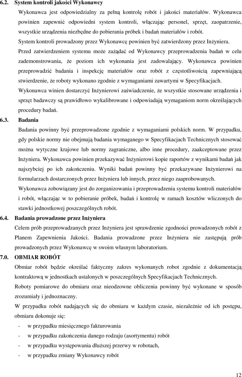 System kontroli prowadzony przez Wykonawcę powinien być zatwierdzony przez Inżyniera.