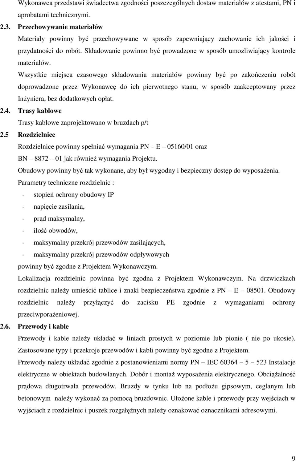 Składowanie powinno być prowadzone w sposób umożliwiający kontrole materiałów.