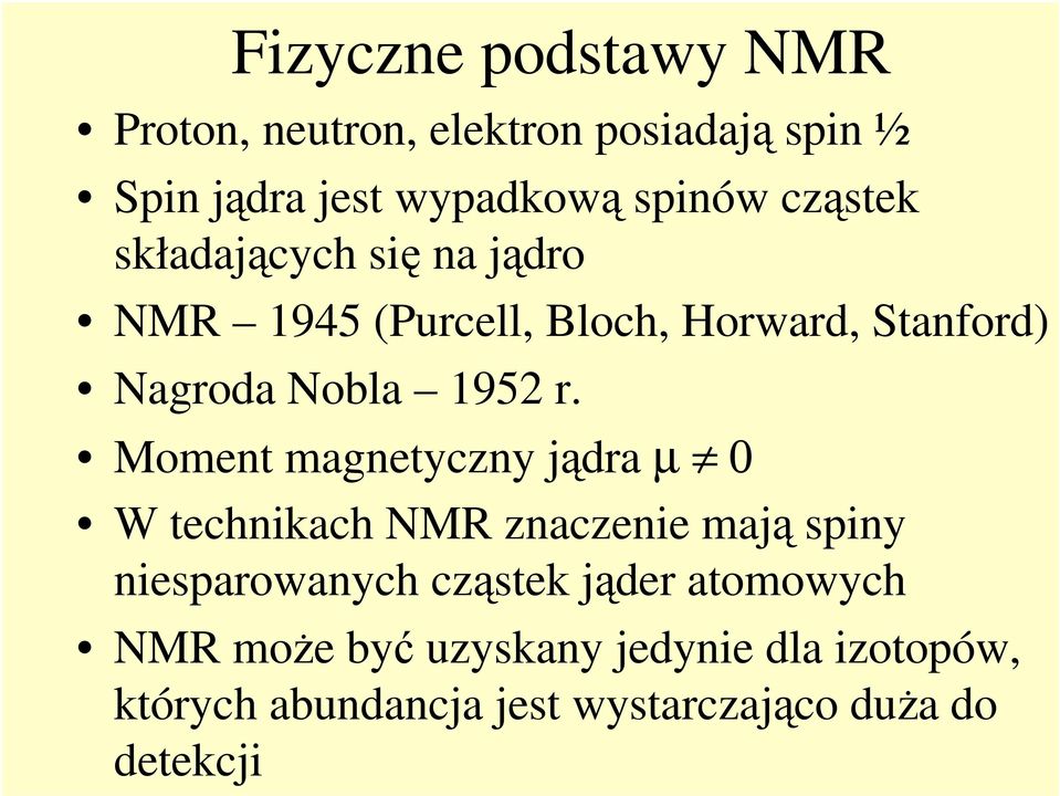 Moment magnetyczny jądra µ 0 W technikach NMR znaczenie mają spiny niesparowanych cząstek jąder