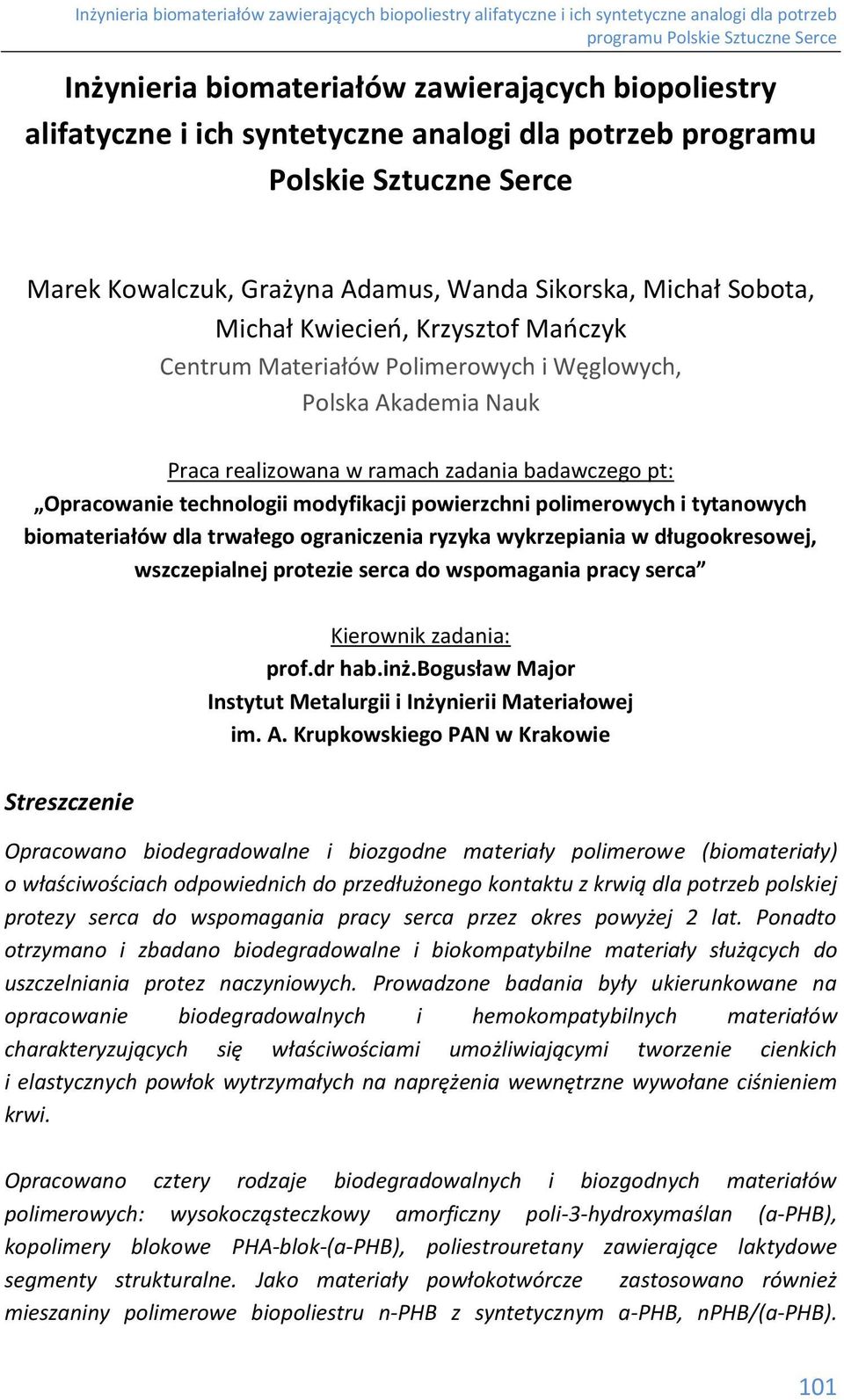 polimerowych i tytanowych biomateriałów dla trwałego ograniczenia ryzyka wykrzepiania w długookresowej, wszczepialnej protezie serca do wspomagania pracy serca Kierownik zadania: prof.dr hab.inż.