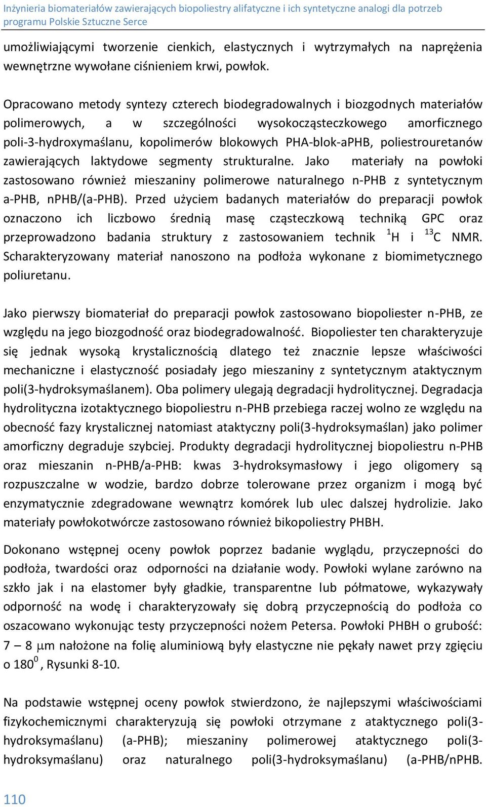 PA-blok-aPB, poliestrouretanów zawierających laktydowe segmenty strukturalne. Jako materiały na powłoki zastosowano również mieszaniny polimerowe naturalnego n-pb z syntetycznym a-pb, npb/(a-pb).