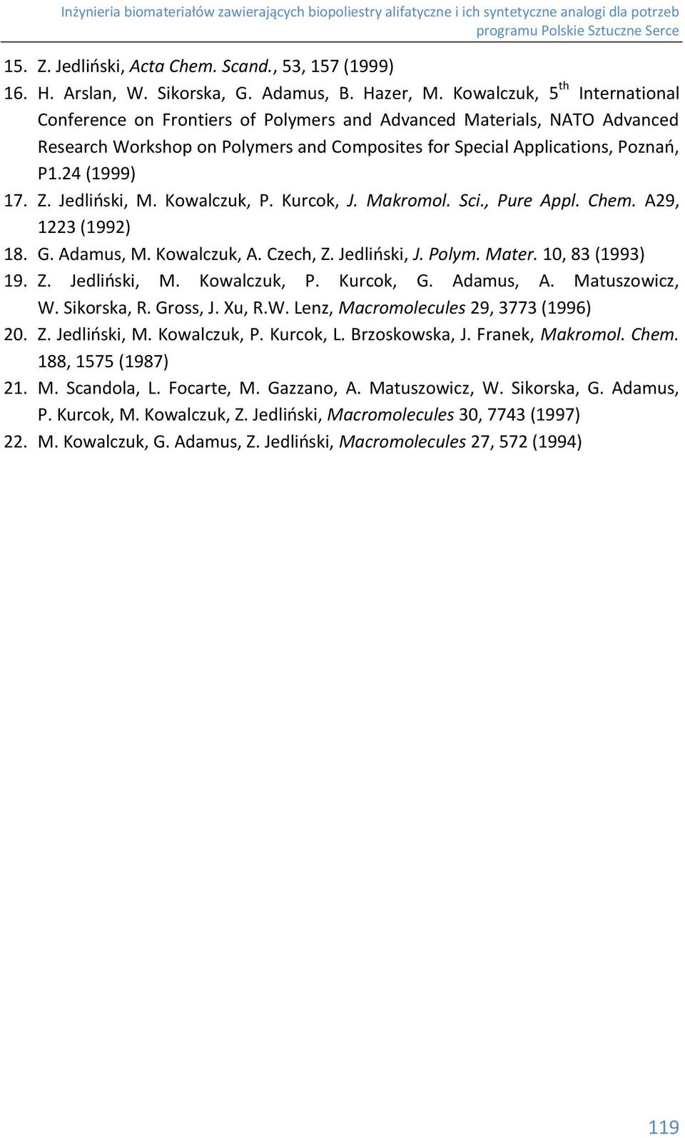 Jedliński, M. Kowalczuk, P. Kurcok, J. Makromol. Sci., Pure Appl. hem. A29, 1223 (1992) 18. G. Adamus, M. Kowalczuk, A. zech, Z. Jedliński, J. Polym. Mater. 10, 83 (1993) 19. Z. Jedliński, M.