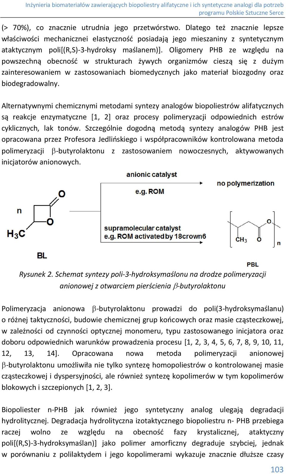 ligomery PB ze względu na powszechną obecność w strukturach żywych organizmów cieszą się z dużym zainteresowaniem w zastosowaniach biomedycznych jako materiał biozgodny oraz biodegradowalny.