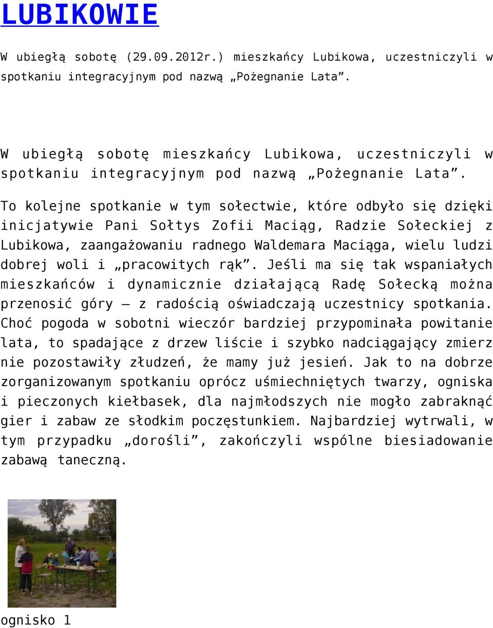 To kolejne spotkanie w tym sołectwie, które odbyło się dzięki inicjatywie Pani Sołtys Zofii Maciąg, Radzie Sołeckiej z Lubikowa, zaangażowaniu radnego Waldemara Maciąga, wielu ludzi dobrej woli i