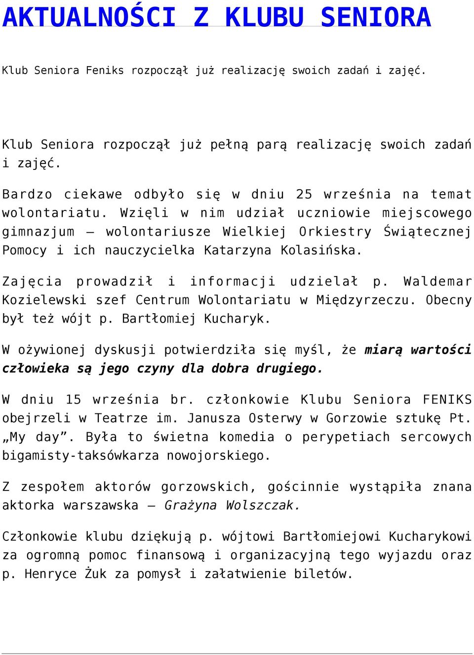 Wzięli w nim udział uczniowie miejscowego gimnazjum wolontariusze Wielkiej Orkiestry Świątecznej Pomocy i ich nauczycielka Katarzyna Kolasińska. Zajęcia prowadził i informacji udzielał p.