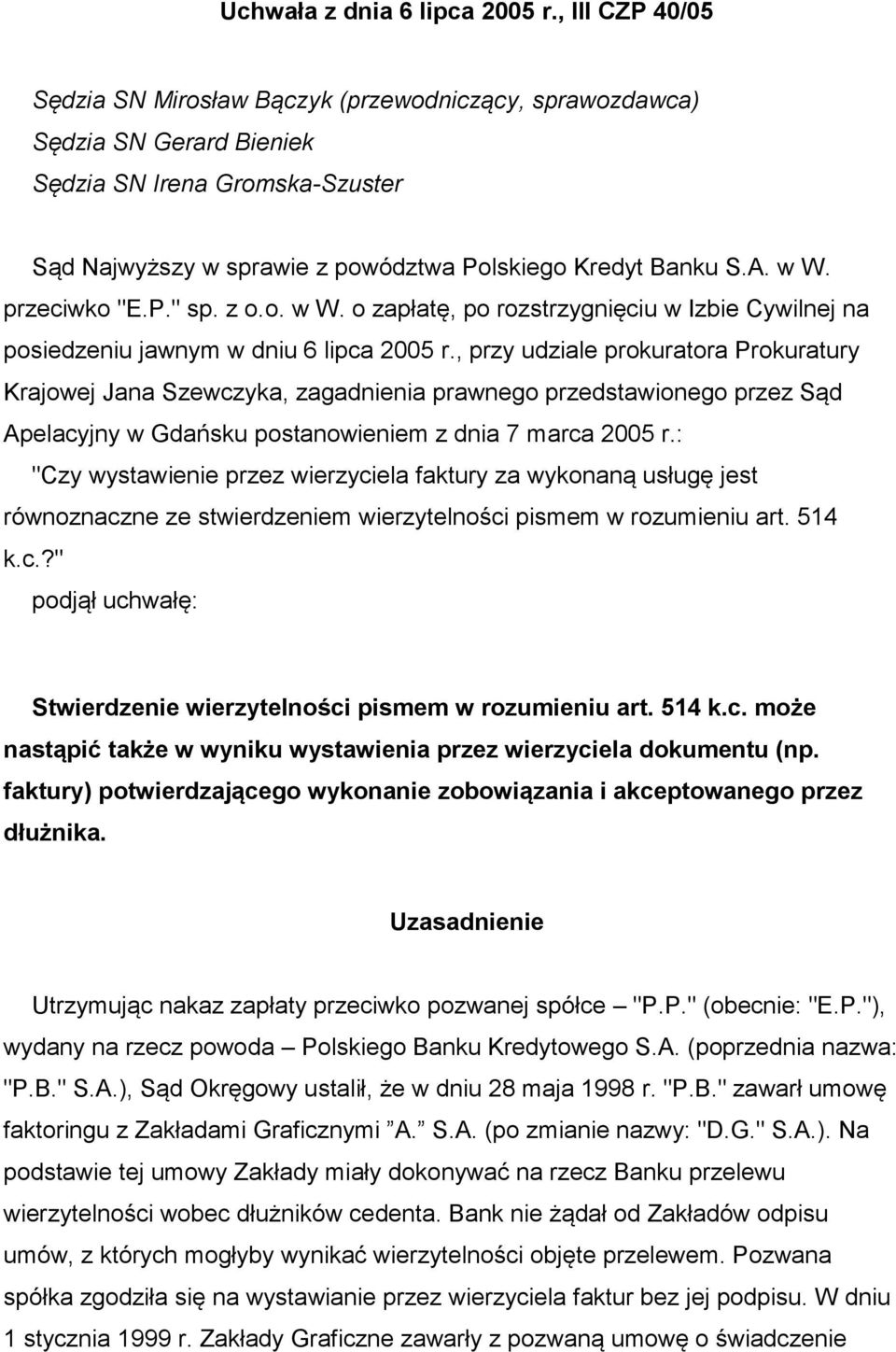 przeciwko "E.P." sp. z o.o. w W. o zapłatę, po rozstrzygnięciu w Izbie Cywilnej na posiedzeniu jawnym w dniu 6 lipca 2005 r.