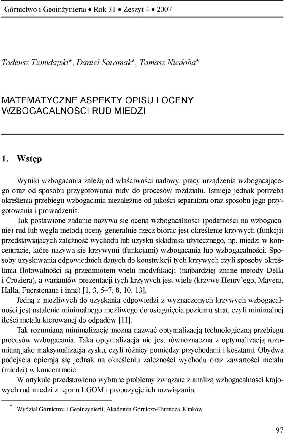 Istnieje jednak potrzeba określenia przebiegu wzbogacania niezależnie od jakości separatora oraz sposobu jego przygotowania i prowadzenia.