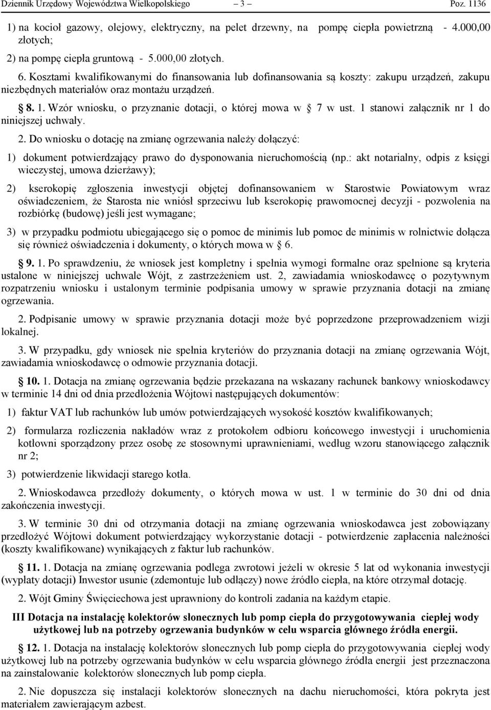 Wzór wniosku, o przyznanie dotacji, o której mowa w 7 w ust. 1 stanowi załącznik nr 1 do niniejszej uchwały. 2.