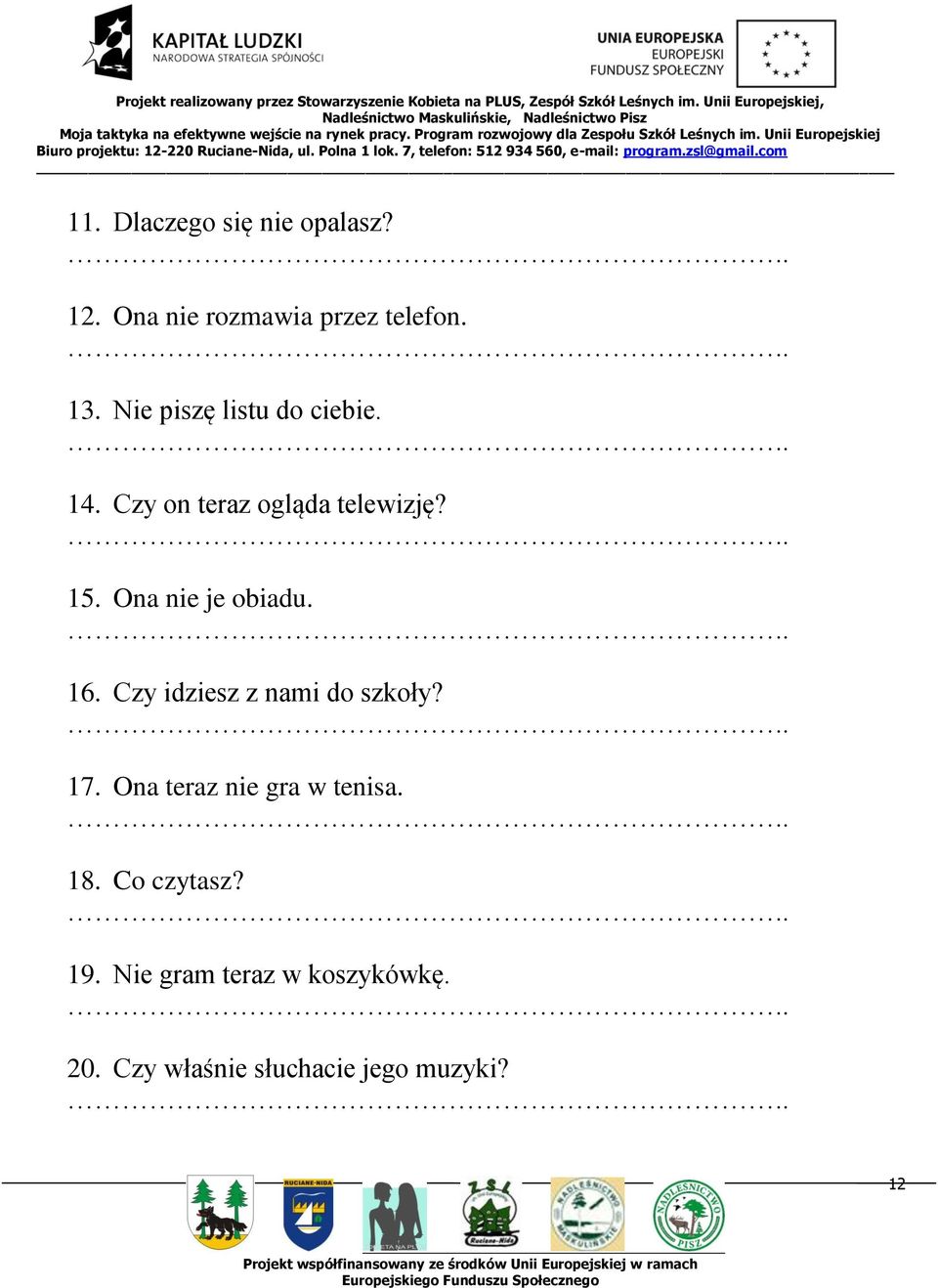 Ona nie je obiadu... 16. Czy idziesz z nami do szkoły?.. 17.