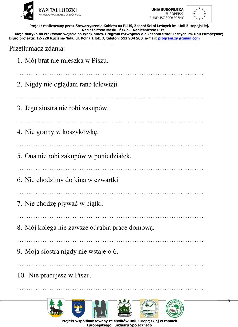 Ona nie robi zakupów w poniedziałek. 6. Nie chodzimy do kina w czwartki. 7.