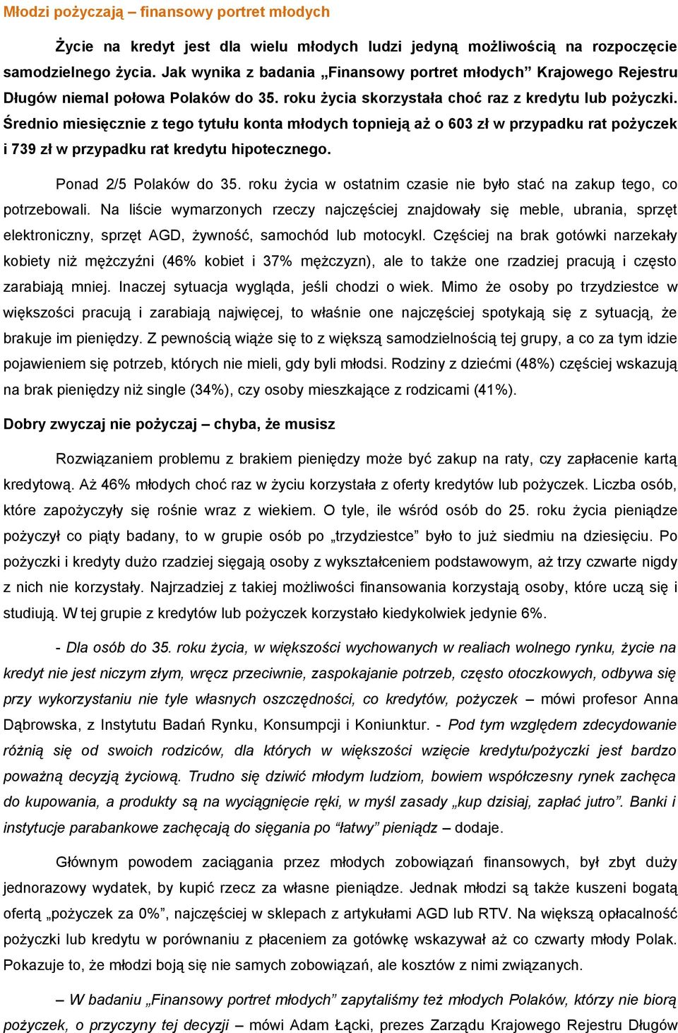 Średnio miesięcznie z tego tytułu konta młodych topnieją aż o 603 zł w przypadku rat pożyczek i 739 zł w przypadku rat kredytu hipotecznego. Ponad 2/5 Polaków do 35.