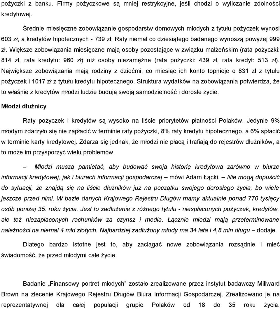 Większe zobowiązania miesięczne mają osoby pozostające w związku małżeńskim (rata pożyczki: 814 zł, rata kredytu: 960 zł) niż osoby niezamężne (rata pożyczki: 439 zł, rata kredyt: 513 zł).