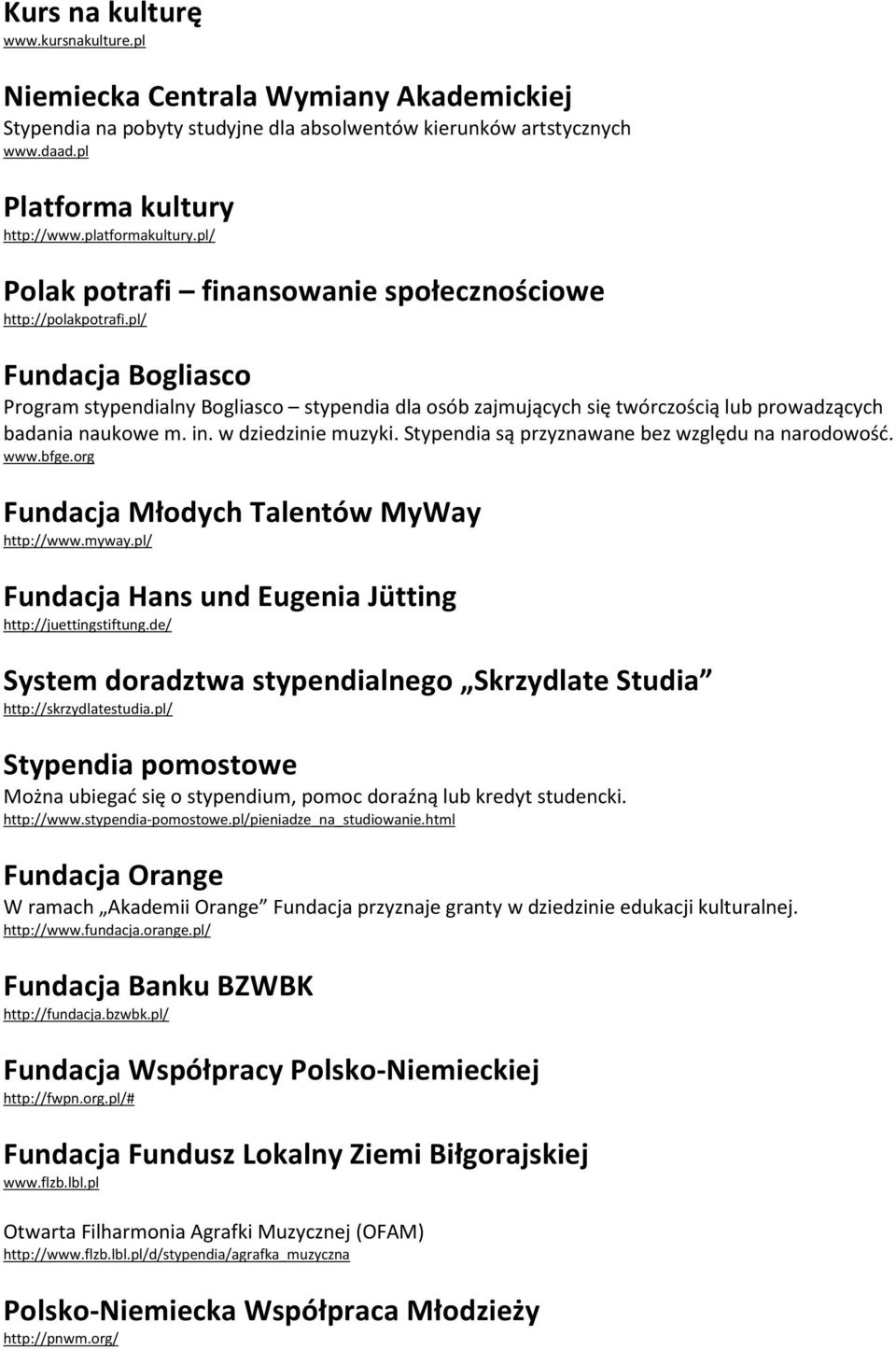 pl/ Fundacja Bogliasco Program stypendialny Bogliasco stypendia dla osób zajmujących się twórczością lub prowadzących badania naukowe m. in. w dziedzinie muzyki.