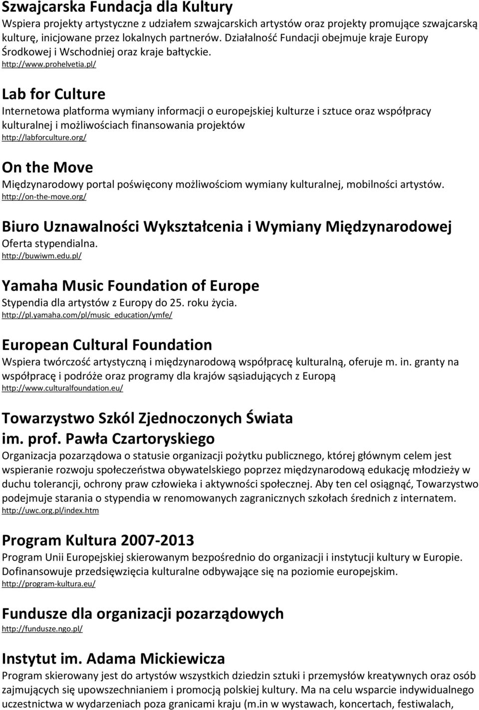 pl/ Lab for Culture Internetowa platforma wymiany informacji o europejskiej kulturze i sztuce oraz współpracy kulturalnej i możliwościach finansowania projektów http://labforculture.